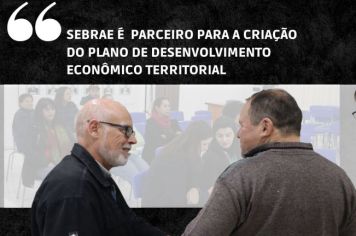 SEBRAE É UM GRANDE PARCEIRO NA PLANO DE DESENVOLVIMENTO ECONÔMICO TERRITORIAL