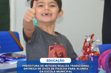 PREFEITURA DE IBITIÚRA REALIZA TRADICIONAL ENTREGA DE OVOS DE PÁSCOA PARA ALUNOS DA ESCOLA MUNICIPAL