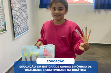 EDUCAÇÃO EM IBITIÚRA DE MINAS: SINÔNIMO DE QUALIDADE E CRIATIVIDADE NA DIDÁTICA