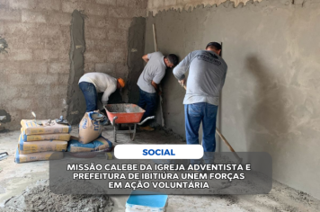 MISSÃO CALEBE DA IGREJA ADVENTISTA E PREFEITURA DE IBITIÚRA UNEM FORÇAS EM AÇÃO VOLUNTÁRIA