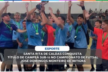 SANTA RITA DE CALDAS CONQUISTA TÍTULO DE CAMPEÃ SUB-15 NO CAMPEONATO DE FUTSAL JOSÉ DOMINGOS MONTEIRO DE IBITIÚRA