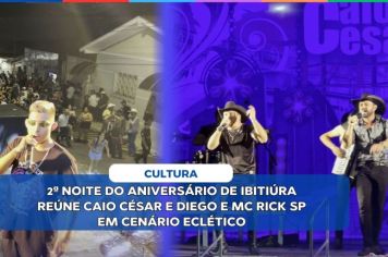 2ª NOITE DO ANIVERSÁRIO DE IBITIÚRA REÚNE CAIO CÉSAR E DIEGO E MC RICK SP EM CENÁRIO ECLÉTICO