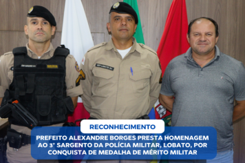 PREFEITO ALEXANDRE BORGES PRESTA HOMENAGEM AO 3° SARGENTO DA POLÍCIA MILITAR, FABRÍCIO ALEXANDRE LOBATO, POR CONQUISTA DE MEDALHA DE MÉRITO MILITAR