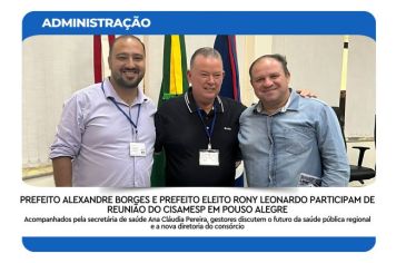 PREFEITO ALEXANDRE BORGES E PREFEITO ELEITO RONY LEONARDO PARTICIPAM DE REUNIÃO DO CISAMESP EM POUSO ALEGRE