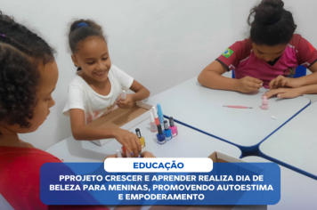 PROJETO CRESCER E APRENDER REALIZA DIA DE BELEZA PARA MENINAS, PROMOVENDO AUTOESTIMA E EMPODERAMENTO