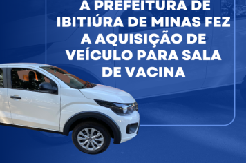 A PREFEITURA DE IBITIÚRA DE MINAS FEZ A AQUISIÇÃO DE VEÍCULO PARA SALA DE VACINA