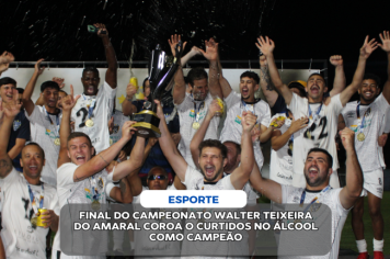 FINAL DO CAMPEONATO WALTER TEIXEIRA DO AMARAL COROA O CURTIDOS NO ÁLCOOL COMO CAMPEÃO