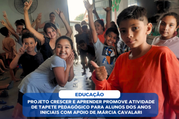 PROJETO CRESCER E APRENDER PROMOVE ATIVIDADE DE TAPETE PEDAGÓGICO PARA ALUNOS DOS ANOS INICIAIS COM APOIO DE MÁRCIA CAVALARI