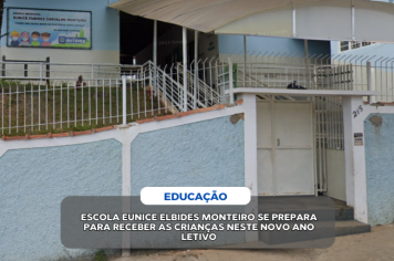 ESCOLA MUNICIPAL EUNICE ELBIDES MONTEIRO SE PREPARA PARA RECEBER AS CRIANÇAS NESTE NOVO ANO LETIVO 