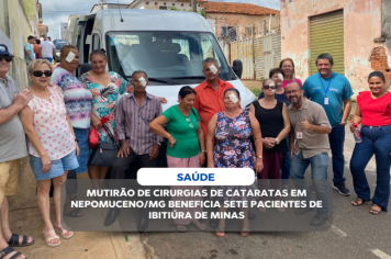 MUTIRÃO DE CIRURGIAS DE CATARATAS EM NEPOMUCENO/MG BENEFICIA SETE PACIENTES DE IBITIÚRA DE MINAS