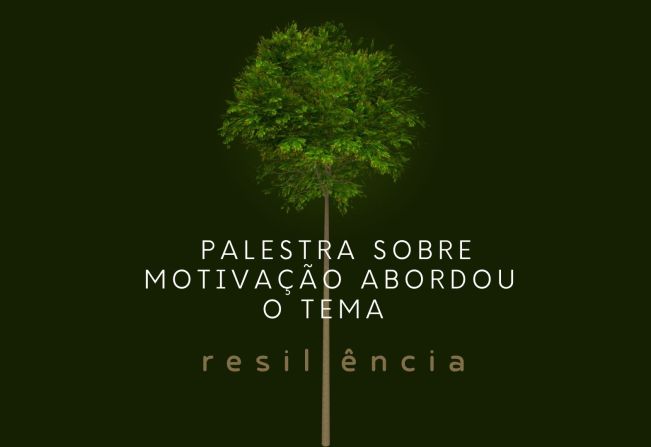 PALESTRA SOBRE MOTIVAÇÃO ABORDOU O TEMA RESILIÊNCIA