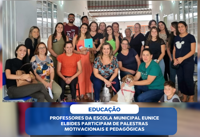 PROFESSORES DA ESCOLA MUNICIPAL EUNICE ELBIDES PARTICIPAM DE PALESTRAS MOTIVACIONAIS E PEDAGÓGICAS