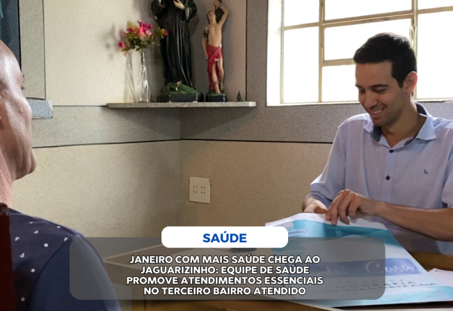 JANEIRO COM MAIS SAÚDE CHEGA AO JAGUARIZINHO: EQUIPE DE SAÚDE PROMOVE ATENDIMENTOS ESSENCIAIS NO TERCEIRO BAIRRO ATENDIDO