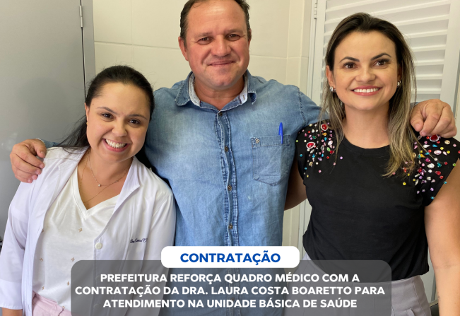 PREFEITURA REFORÇA QUADRO MÉDICO COM A CONTRATAÇÃO DA DRA. LAURA COSTA BOARETTO PARA ATENDIMENTO NA UNIDADE BÁSICA DE SAÚDE