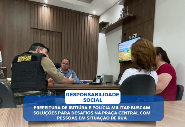 PREFEITURA DE IBITIÚRA E POLÍCIA MILITAR BUSCAM SOLUÇÕES PARA DESAFIOS NA PRAÇA CENTRAL COM PESSOAS EM SITUAÇÃO DE RUA