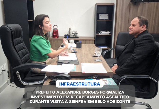 PREFEITO ALEXANDRE BORGES FORMALIZA INVESTIMENTO EM RECAPEAMENTO ASFÁLTICO DURANTE VISITA À SEINFRA EM BELO HORIZONTE