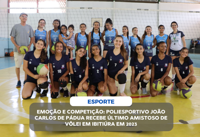 EMOÇÃO E COMPETIÇÃO: POLIESPORTIVO JOÃO CARLOS DE PÁDUA RECEBE ÚLTIMO AMISTOSO DE VÔLEI EM IBITIÚRA EM 2023