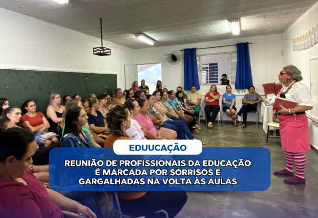 REUNIÃO DE PROFISSIONAIS DA EDUCAÇÃO É MARCADA POR SORRISOS E GARGALHADAS NA VOLTA ÀS AULAS