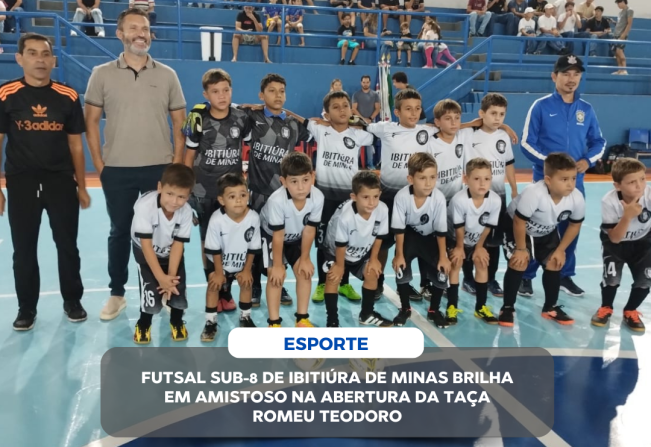 FUTSAL SUB-8 DE IBITIÚRA DE MINAS BRILHA EM AMISTOSO NA ABERTURA DA TAÇA ROMEU TEODORO