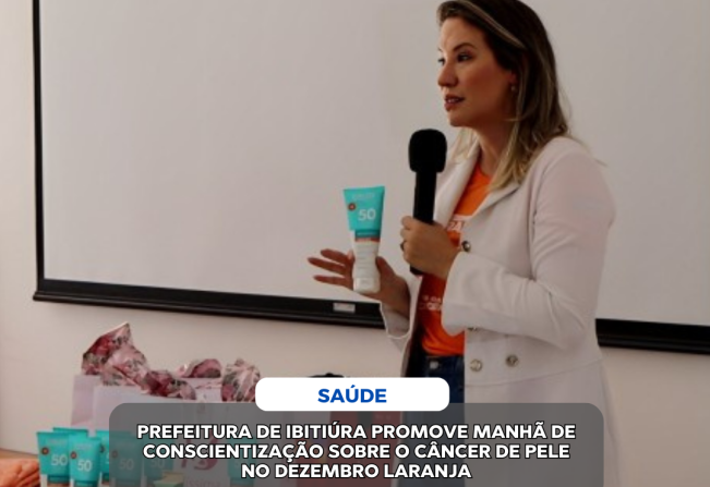 PREFEITURA DE IBITIÚRA PROMOVE MANHÃ DE CONSCIENTIZAÇÃO SOBRE O CÂNCER DE PELE NO DEZEMBRO LARANJA