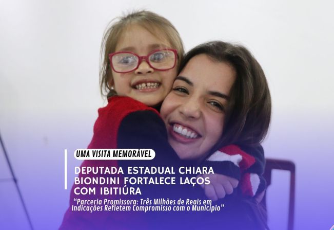 UMA VISITA MEMORÁVEL: DEPUTADA ESTADUAL CHIARA BIONDINI FORTALECE LAÇOS COM IBITIÚRA 