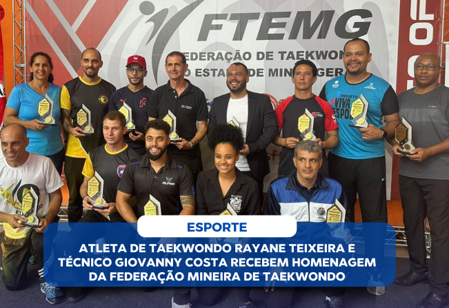 ATLETA DE TAEKWONDO RAYANE TEIXEIRA E TÉCNICO GIOVANNY COSTA RECEBEM HOMENAGEM DA FEDERAÇÃO MINEIRA DE TAEKWONDO COMO DESTAQUES DO ESPORTE EM 2023