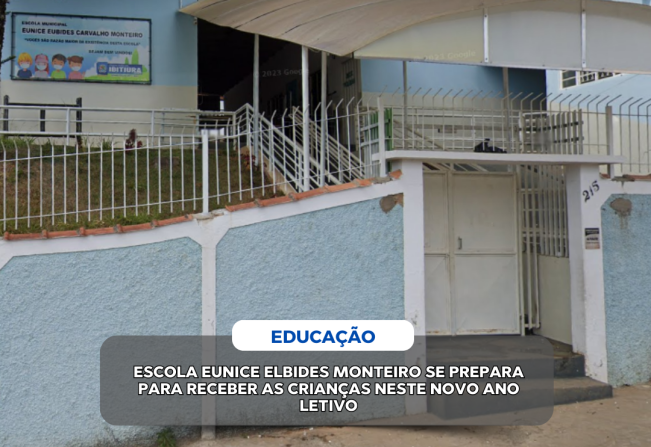 ESCOLA MUNICIPAL EUNICE ELBIDES MONTEIRO SE PREPARA PARA RECEBER AS CRIANÇAS NESTE NOVO ANO LETIVO 