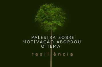 PALESTRA SOBRE MOTIVAÇÃO ABORDOU O TEMA RESILIÊNCIA