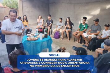 JOVENS SE REÚNEM PARA PLANEJAR ATIVIDADES E CONHECER NOVA ORIENTADORA NO PRIMEIRO DIA DE ENCONTROS