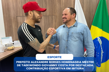 PREFEITO ALEXANDRE BORGES HOMENAGEIA MESTRE DE TAEKWONDO GIOVANNY COSTA POR DESTACADA CONTRIBUIÇÃO ESPORTIVA EM IBITIÚRA