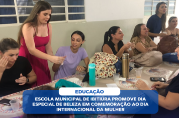 ESCOLA MUNICIPAL DE IBITIÚRA PROMOVE DIA ESPECIAL DE BELEZA EM COMEMORAÇÃO AO DIA INTERNACIONAL DA MULHER