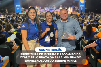 PREFEITURA DE IBITIÚRA É RECONHECIDA COM O SELO PRATA DA SALA MINEIRA DO EMPREENDEDOR DO SEBRAE MINAS