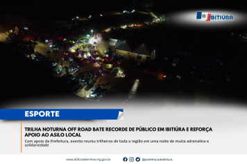 TRILHA NOTURNA OFF ROAD BATE RECORDE DE PÚBLICO EM IBITIÚRA E REFORÇA APOIO AO ASILO LOCAL
