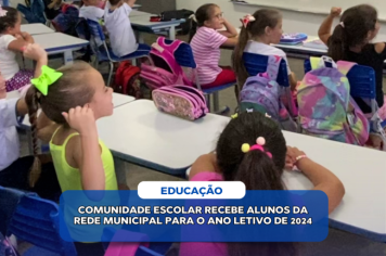 COMUNIDADE ESCOLAR RECEBE ALUNOS DA REDE MUNICIPAL PARA O ANO LETIVO DE 2024