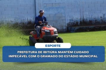 PREFEITURA DE IBITIÚRA MANTÉM CUIDADO IMPECÁVEL COM O GRAMADO DO ESTÁDIO MUNICIPAL