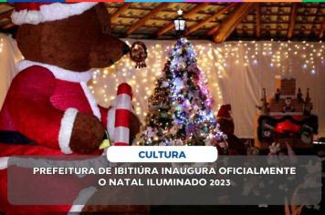 PREFEITURA DE IBITIÚRA INAUGURA OFICIALMENTE O NATAL ILUMINADO 2023