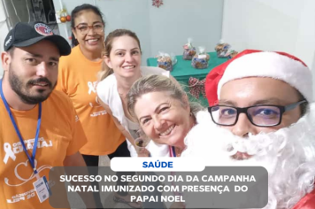 SUCESSO NO SEGUNDO DIA DA CAMPANHA NATAL IMUNIZADO COM PRESENÇA DO PAPAI NOEL