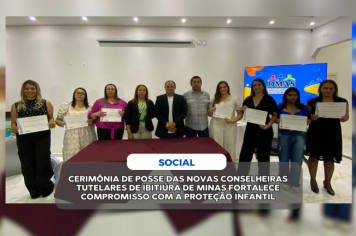 CERIMÔNIA DE POSSE DAS NOVAS CONSELHEIRAS TUTELARES DE IBITIÚRA DE MINAS FORTALECE COMPROMISSO COM A PROTEÇÃO INFANTIL