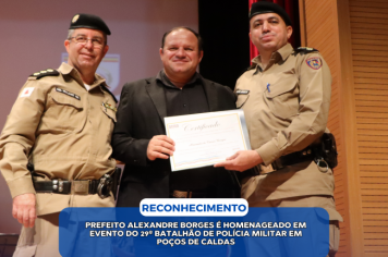 PREFEITO ALEXANDRE BORGES É HOMENAGEADO EM EVENTO DO 29º BATALHÃO DE POLÍCIA MILITAR EM POÇOS DE CALDAS