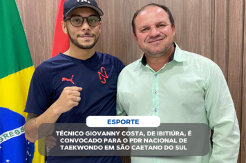 TÉCNICO GIOVANNY COSTA, DE IBITIÚRA, É CONVOCADO PARA O PDR NACIONAL DE TAEKWONDO EM SÃO CAETANO DO SUL