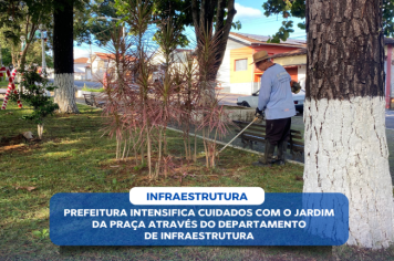 PREFEITURA INTENSIFICA CUIDADOS COM O JARDIM DA PRAÇA ATRAVÉS DO DEPARTAMENTO DE INFRAESTRUTURA