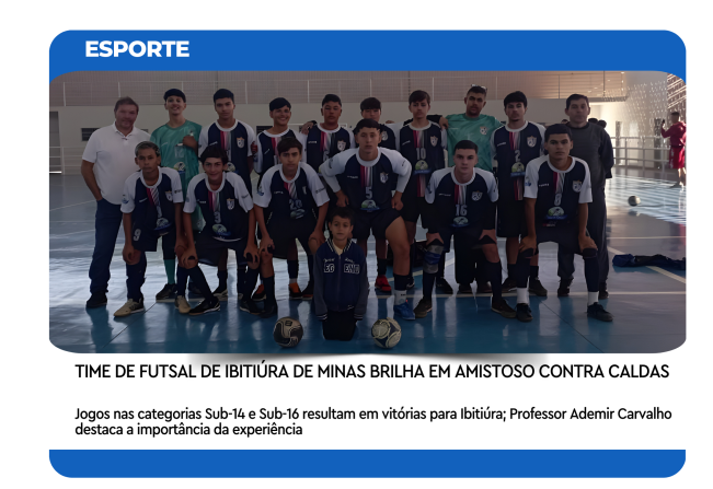 TIME DE FUTSAL DE IBITIÚRA DE MINAS BRILHA EM AMISTOSO CONTRA CALDAS